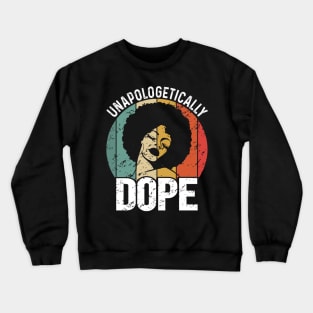 Unapologetically Dope Black History Month African American Crewneck Sweatshirt